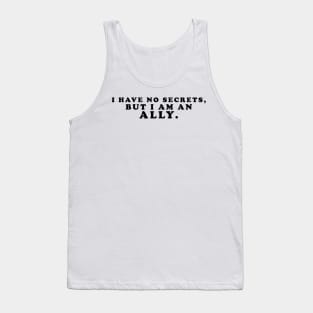 I have no secrets, but I am an ally v1 (Black Text) - Happiest Season Tank Top